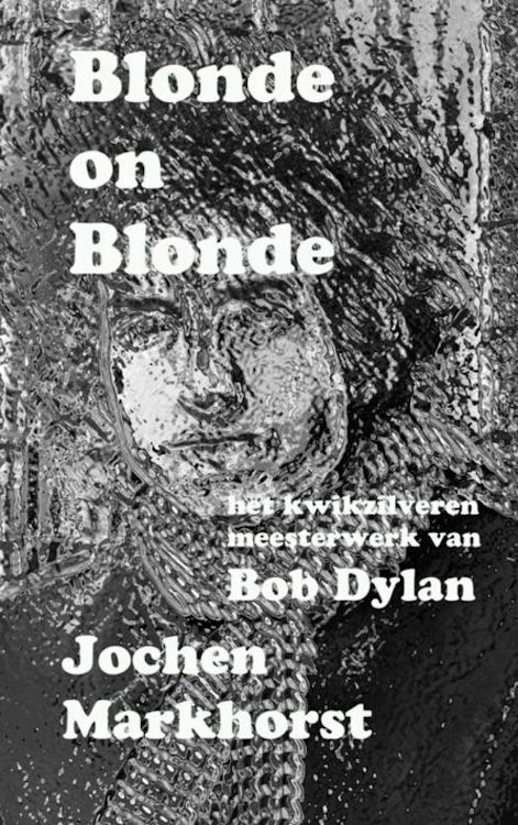 blonde on blonde markhorst bob dylan book in Dutch