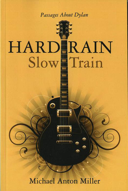hard rain slow train michael anton miller Bob Dylan book