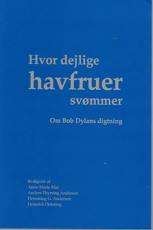 hvor dejlige havfruer svmmer -om bob dylans digtning Dylan book in Danish