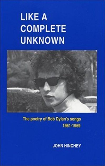 like a complete unknown the poetry of Bob Dylan John Hinchey, Stealing
Home Press 2002