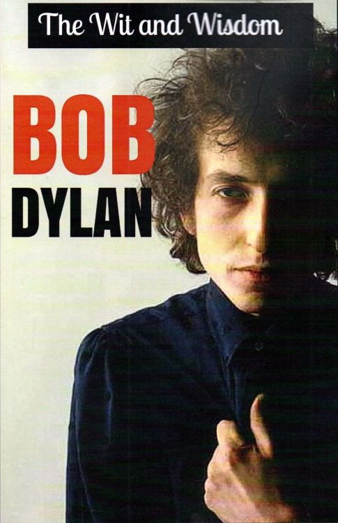 the wit and wisdom Bob Dylan book