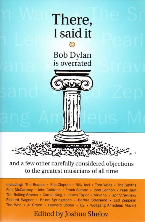 there i said it Bob Dylan is overrated shelow book