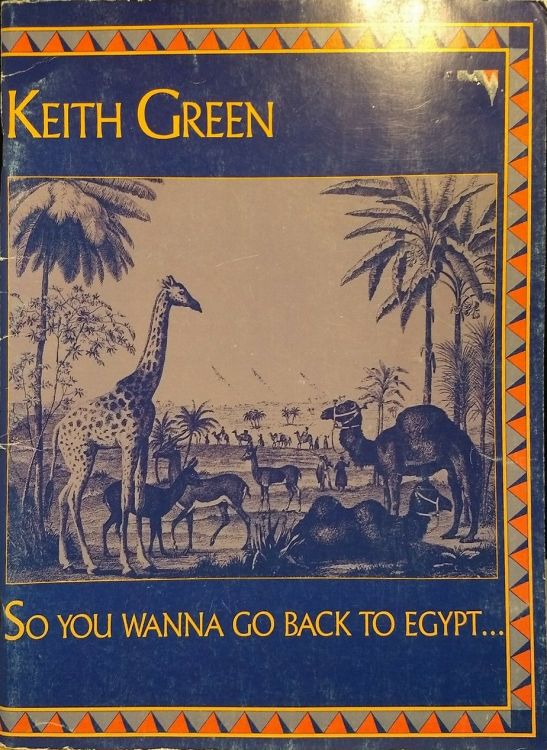 KEITH GREEN SO YOU WANNA GO BACK TO EGYPT songbook