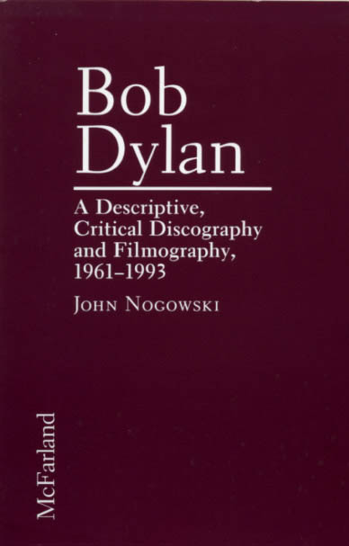 Bob Dylan john nogowski critican discography and filmography 1961-1993 book
