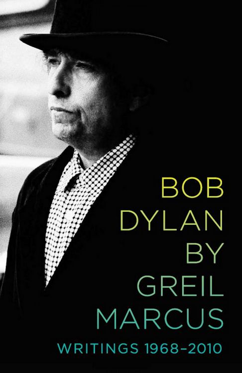 Bob Dylan by greil marcus public affairs 2010 book