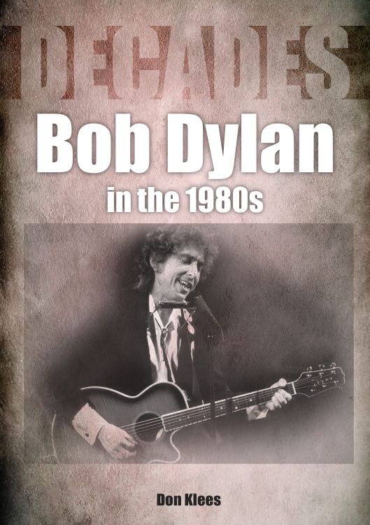 Bob Dylan in the 1980s don klees decades book