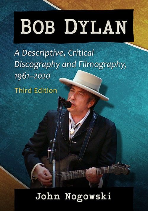 Bob Dylan john nogowski critican discography and filmography 1961-2020 book