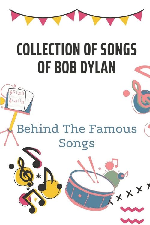 COLLECTION OF SONGS OF BOB DYLAN: BEHIND THE FAMOUS SONGS wikipedia print out