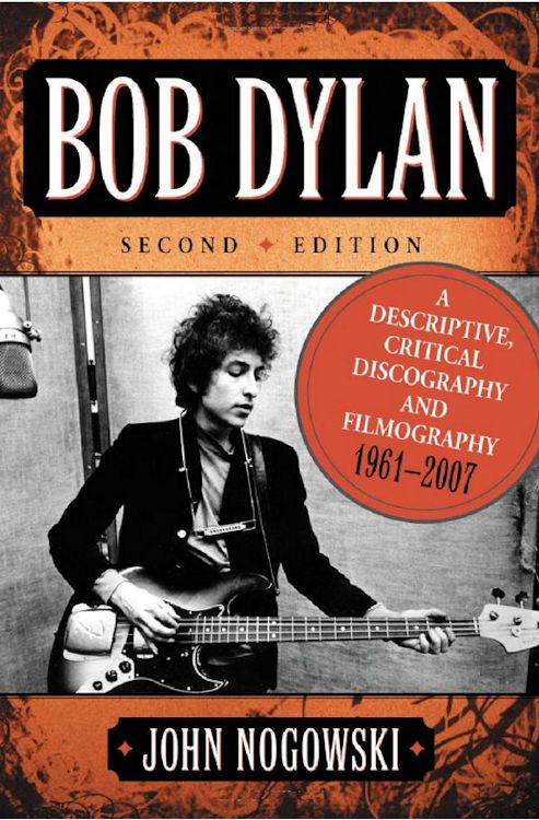 Bob Dylan john nogowski critican discography and filmography 1961-2007 book
