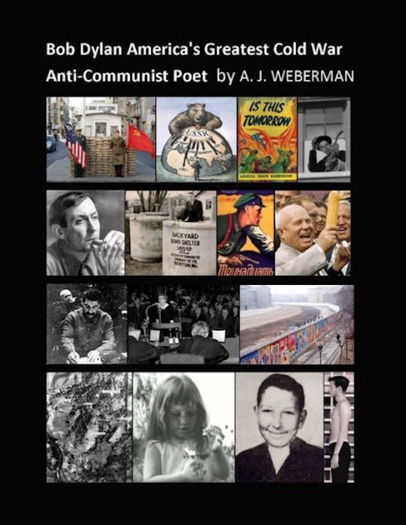Bob Dylan greatest america's cold war anti-communist poet weberman book alternate