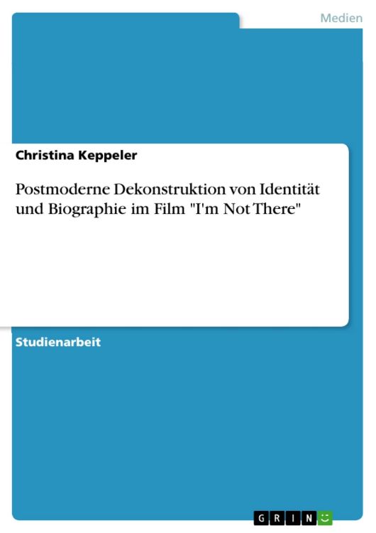 POSTMODERN DEKONSTRUKTION VON IDENTITÄT UND BIOGRAPHIE IM FILM I’M NOT THERE book in German