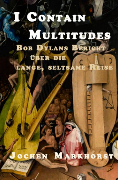 I contain multitudes markhorst bob dylan book in German