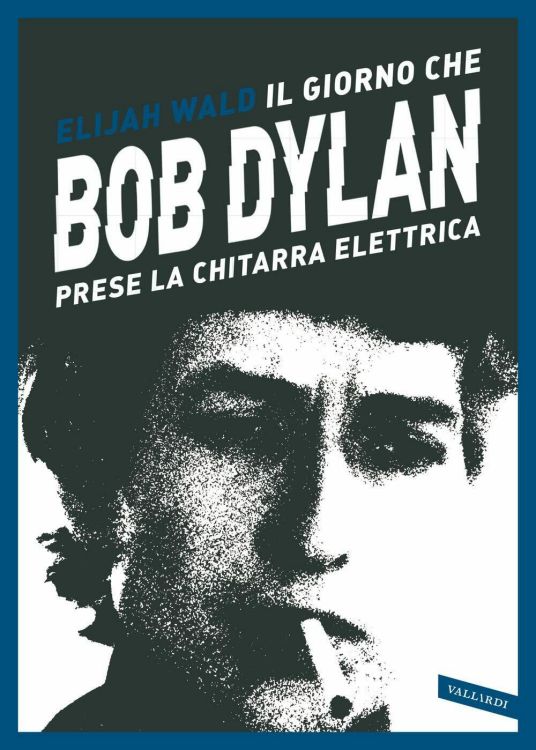 il-giorno-che-bob-dylan-prese-le-chitarra-elettrica book in Italian