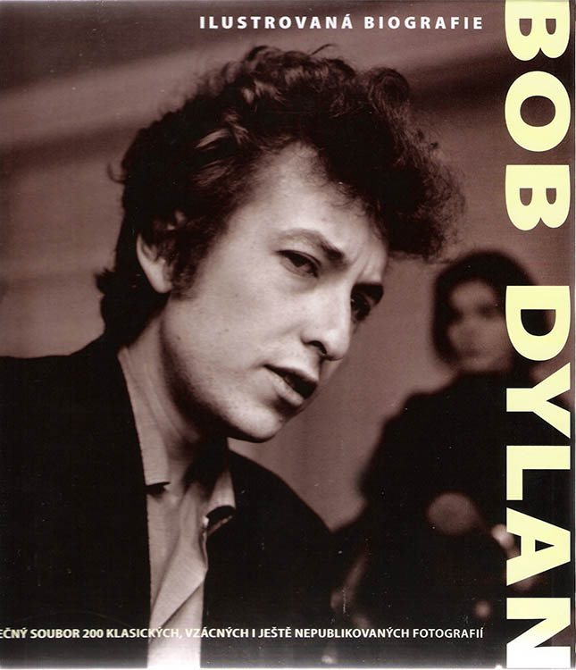 bob dylan -ilustrovaná biografie -jedinecný soubor 200 klasických, vzácnýych i ješte nepublikovanných fotografií Dylan book in Czech