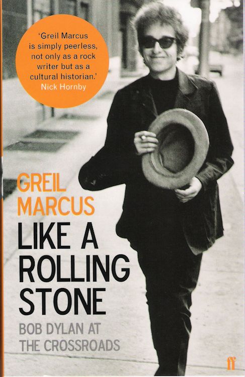 like a rolling stone Bob Dylan at the crossroads Greil Marcus, Faber and Faber 2006 paperback