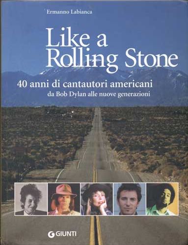 like a rolling stone 40 anni di cantautori americani da bob dylan alla nuove generazioni book in Italian