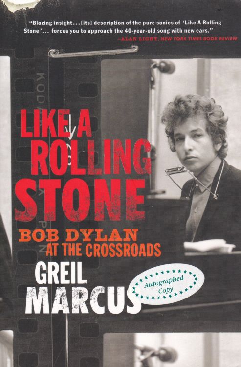 like a rolling stone Bob Dylan at the crossroads Greil Marcus, PublicAffairs 
            2006