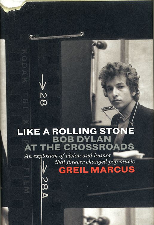 like a rolling stone Bob Dylan at the crossroads Greil Marcus, PublicAffairs 
            2005