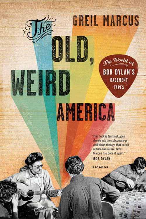 old weird america picador 2011 Bob Dylan book