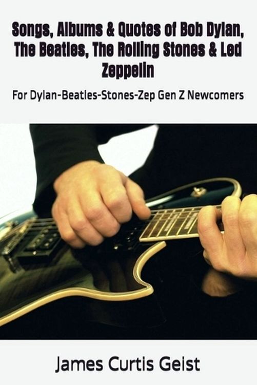 Songs albums and quotes by Bob Dylan beathes Stones Led Zep