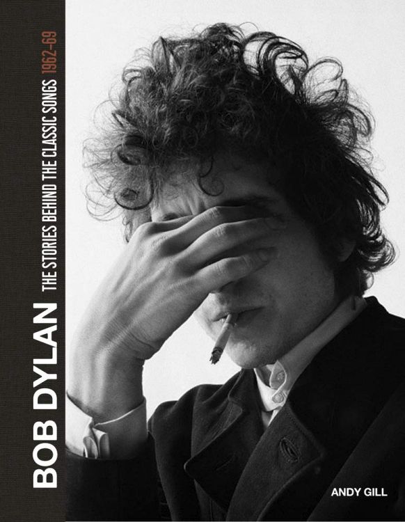 Bob Dylan the stories behind the songs andy gill book 2021