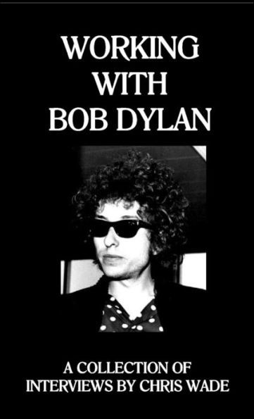 Workinh with Bob Dylan wade book