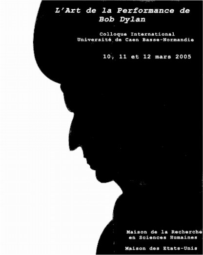 Bob Dylan Discussion on Bob Dylan's Performance 
            Artistry caen 2005 programme