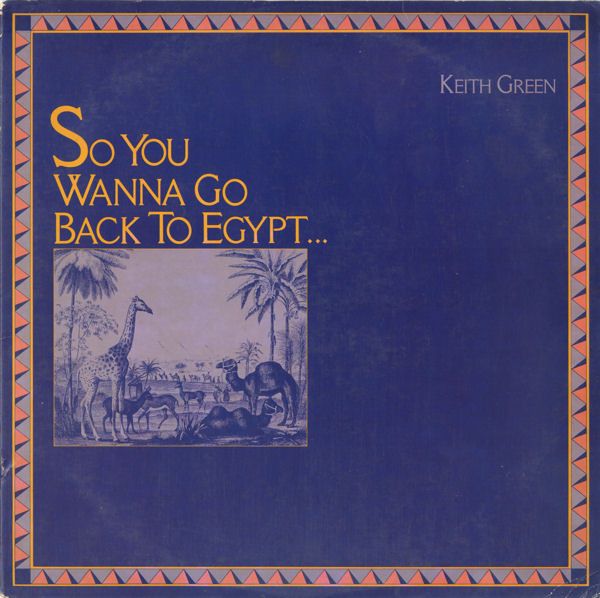 KEITH GREEN SO YOU WANNA GO BACK TO EGYPT LP